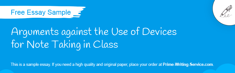 Free «Arguments against the Use of Devices for Note Taking in Class» Essay Sample