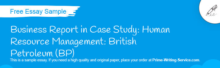 Free «Business Report in Case Study: Human Resource Management: British Petroleum (BP)» Essay Sample