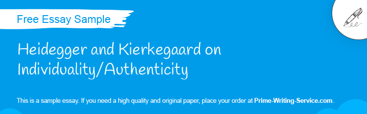 Free «Heidegger and Kierkegaard on Individuality/Authenticity» Essay Sample