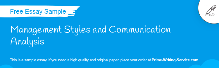 Free «Management Styles and Communication Analysis» Essay Sample