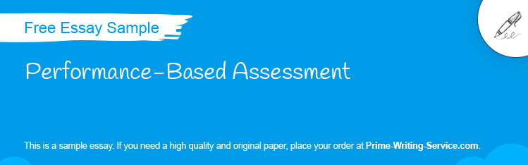 Free «Performance-Based Assessment» Essay Sample