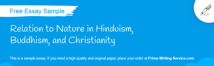 Free «Relation to Nature in Hinduism, Buddhism, and Christianity» Essay Sample