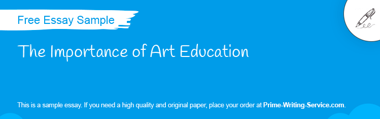 Free «The Importance of Art Education» Essay Sample