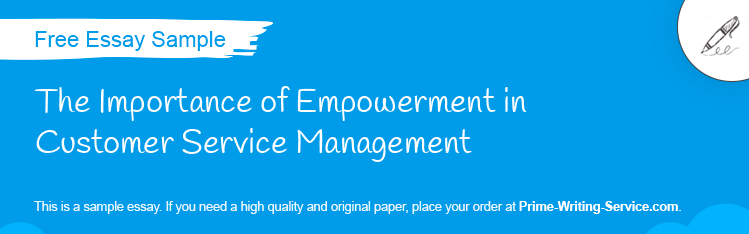Free «The Importance of Empowerment in Customer Service Management» Essay Sample