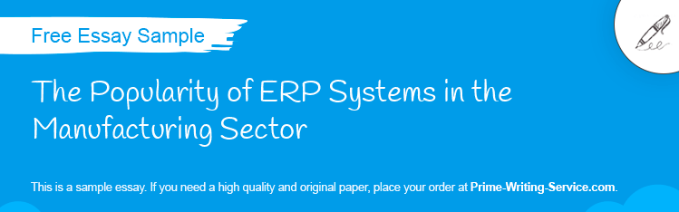 Free «The Popularity of ERP Systems in the Manufacturing Sector» Essay Sample