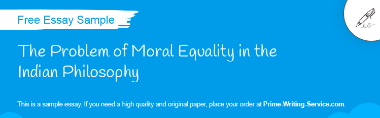 Free «The Problem of Moral Equality in the Indian Philosophy» Essay Sample